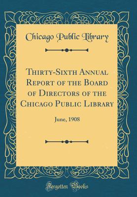[b6ed4] !Read~ !Online! Thirty-Sixth Annual Report of the Board of Directors of the Chicago Public Library: June, 1908 (Classic Reprint) - Chicago Public Library %e.P.u.b@