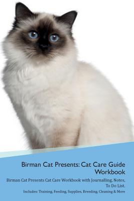 [bb0ae] #F.u.l.l.~ *D.o.w.n.l.o.a.d~ Birman Cat Presents: Cat Care Guide Workbook Birman Cat Presents Cat Care Workbook with Journalling, Notes, To Do List. Includes: Training, Feeding, Supplies, Breeding, Cleaning & More Volume 1 - Productive Cat ~PDF@