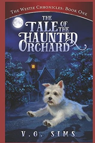 [e5a16] @R.e.a.d# The Westie Chronicles: Book One: The Tale of the Haunted Orchard - V.G. Sims ~e.P.u.b^