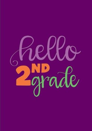 80317] *D.o.w.n.l.o.a.d~ Hello Second Grade: Back to School Notebook or Journal for Kids: Perfect Gift or School Memory Book/Keepsake Record or Planner (Notebooks for School) (Volume 4) -  ~ePub@