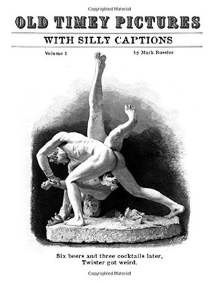 [1455f] !R.e.a.d% Old Timey Pictures With Silly Captions: Volume 1 - Mark Bussler #ePub*