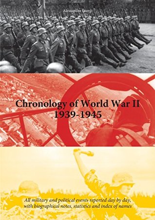 [1cded] ~Read# ~Online^ Chronology of World War II 1939-1945: All the military and political events reported day by day With biographical and circumstantial notes, statistical data and index of names - Alessandro Giorgi #PDF!