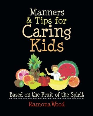fa6ff] !D.o.w.n.l.o.a.d! Manners & Tips for Caring Kids: Based on the Fruit of the Spirit - Ramona Wood #PDF!