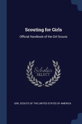 [7f26d] *R.e.a.d# %O.n.l.i.n.e# Scouting for Girls: Official Handbook of the Girl Scouts - Girl Scouts of the U.S.A. *P.D.F*