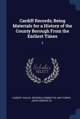 [fb9a4] %Download^ Cardiff Records; Being Materials for a History of the County Borough from the Earliest Times: 5 - John Hobson Matthews ~e.P.u.b*