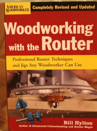 [4196a] *R.e.a.d^ Woodworking with the Router: Professional Router Techniques and Jigs Any Woodworker Can Use - Bill Hylton %P.D.F%