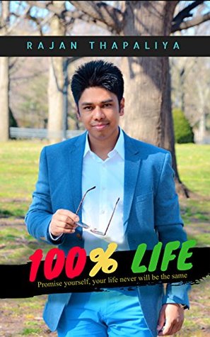 3e0b2] #D.o.w.n.l.o.a.d~ 100% Life: Promise yourself, your life never will be the same (Target 100 days series to brave and courageous self) - Rajan Thapaliya ~ePub%
