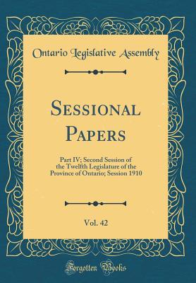 [eba54] #F.u.l.l.! @D.o.w.n.l.o.a.d% Sessional Papers, Vol. 42: Part IV; Second Session of the Twelfth Legislature of the Province of Ontario; Session 1910 (Classic Reprint) - Ontario Legislative Assembly ~P.D.F*