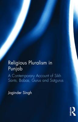 [41d05] !Read@ #Online* Religious Pluralism in Punjab: A Contemporary Account of Sikh Sants, Babas, Gurus and Satgurus - Joginder Singh %P.D.F#