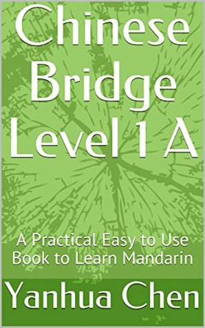 [4ec4d] !Download@ Chinese Bridge Level 1 A: A Practical Easy to Use Book to Learn Mandarin - Yanhua Chen #P.D.F#