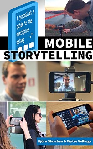 [d920a] !Full~ ^Download! Mobile Storytelling: A journalist´s guide to the smartphone galaxy - Björn Staschen @PDF#
