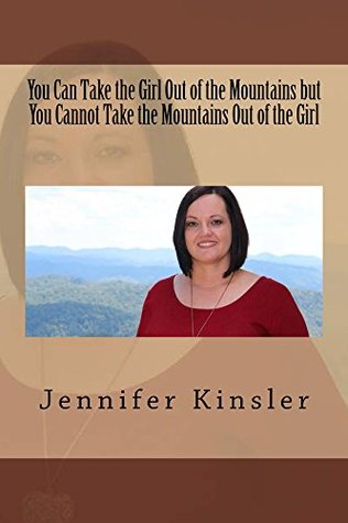 [6a999] #Read# ^Online^ You Can Take the Girl Out of the Mountains but You Cannot Take the Mountains Out of the Girl - Jennifer Kinsler ~e.P.u.b~