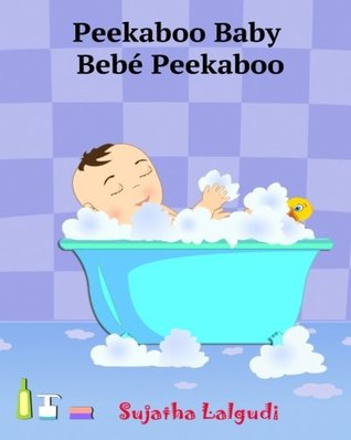 [a8174] @Read* @Online* Spanish books for Children: Peekaboo Baby. Beb� Peekaboo: Libro de im�genes para ni�os. Children's Picture Book English-Spanish (Bilingual Edition). Children's bilingual Spanish book - Sujatha Lalgudi *ePub@