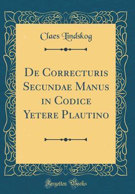 [b48fb] ~F.u.l.l.# @D.o.w.n.l.o.a.d* de Correcturis Secundae Manus in Codice Yetere Plautino (Classic Reprint) - Claes Lindskog @ePub!