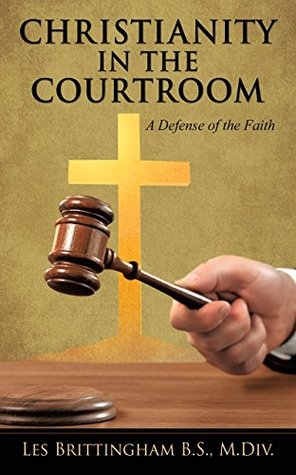 [ecc65] ~Read@ CHRISTIANITY IN THE COURTROOM: A Defense of the Faith - Les Brittingham ~PDF@