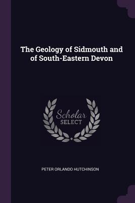 [9b54d] ^R.e.a.d@ The Geology of Sidmouth and of South-Eastern Devon - Peter Orlando Hutchinson @e.P.u.b%