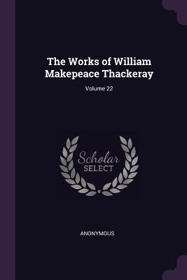 [dab25] ^Read~ The Works of William Makepeace Thackeray; Volume 22 - Anonymous @ePub^