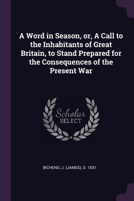 [0c828] @Read* ~Online# A Word in Season, Or, a Call to the Inhabitants of Great Britain, to Stand Prepared for the Consequences of the Present War - J D 1831 Bicheno *P.D.F*
