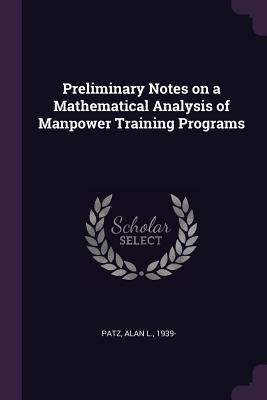 33557] !D.o.w.n.l.o.a.d~ Preliminary Notes on a Mathematical Analysis of Manpower Training Programs - Alan L Patz *P.D.F@