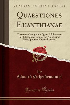 [2dbd4] #R.e.a.d! @O.n.l.i.n.e# Quaestiones Euanthianae: Dissertatio Inauguralis Quam Ad Summos in Philosophia Honores AB Amplissimo Philosophorum Ordine Lipsiensi (Classic Reprint) - Eduard Scheidemantel @e.P.u.b%