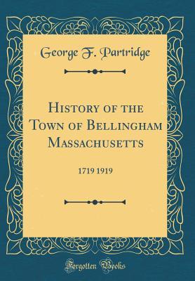 2a330] ~D.o.w.n.l.o.a.d* History of the Town of Bellingham Massachusetts: 1719 1919 (Classic Reprint) - George F. Partridge %PDF^