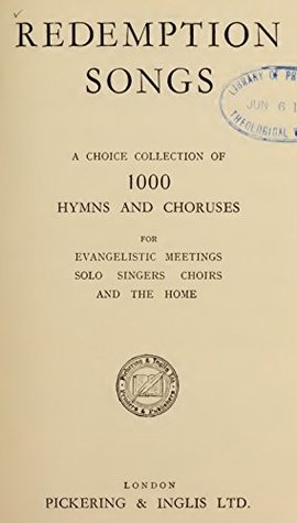 [5f000] @Read! ~Online# Redemption Songs: A choice collection of 1000 hymns and choruses for evangelistic meetings, solo singers, choirs and the home - Pickering and Inglis !P.D.F*