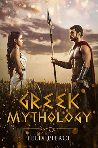 [2dee9] *F.u.l.l.~ @D.o.w.n.l.o.a.d# Greek Mythology: The Stories Of The Gods And Goddesses - Felix Pierce !P.D.F!