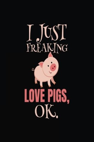 [99854] *Read% ^Online~ I Just Freaking Love Pigs, Ok.: Pig Lined Journal -  *ePub%