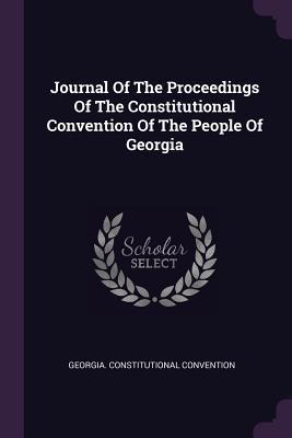 [44e8f] #F.u.l.l.% %D.o.w.n.l.o.a.d! Journal of the Proceedings of the Constitutional Convention of the People of Georgia - Georgia Constitutional Convention ~PDF@