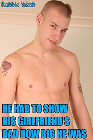 [d6cab] !Full! !Download# He Had To Show His Girlfriend's Dad How Big He Was - Robbie Webb @PDF!
