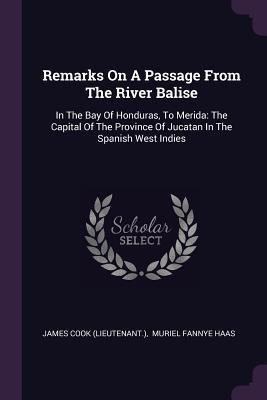 9635d] !D.o.w.n.l.o.a.d^ Remarks on a Passage from the River Balise: In the Bay of Honduras, to Merida: The Capital of the Province of Jucatan in the Spanish West Indies - James Cook @P.D.F@