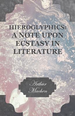 [12b32] @R.e.a.d^ Hieroglyphics: A Note upon Ecstasy in Literature - Arthur Machen @PDF#