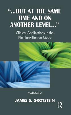 [442fc] ~Read~ !Online! But at the Same Time and on Another Level: Clinical Applications in the Kleinian/Bionian Mode - James S Grotstein #P.D.F*