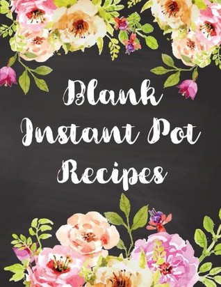 [1d35e] %R.e.a.d* *O.n.l.i.n.e~ Blank Instant Pot Recipes: Watercolor Flowers Cookbook Notebook Healthy Menu Journal Record Favorite Recipes Keeper Organizer 8.5 x11 Inches 120 Pages: Volume 3 (Ketogenic Diet Food Recipes List) -  %PDF!