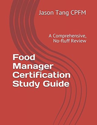 eff60] !D.o.w.n.l.o.a.d~ Food Manager Certification Study Guide: A Comprehensive, No-fluff Review - Jason Tang CPFM @P.D.F!