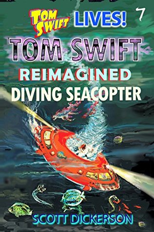 [14cb0] ~R.e.a.d~ Tom Swift Lives! Diving Seacopter (Tom Swift reimagined! Book 7) - Scott Dickerson @P.D.F@
