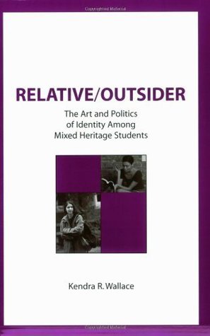 [fb1a2] ^R.e.a.d@ Relative/Outsider: The Art and Politics of Identity Among Mixed Heritage Students (Contemporary Studies in Social and Policy Issues in Educatio) - Kendra R. Wallace ^e.P.u.b~