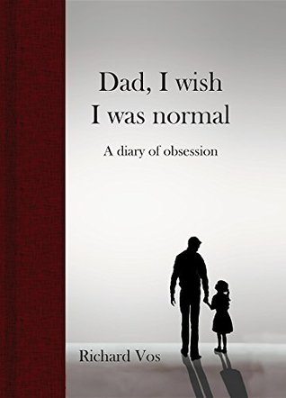 [6eef7] @Full~ %Download% Dad, I wish I was normal: A diary of obsession - Richard Vos @e.P.u.b*