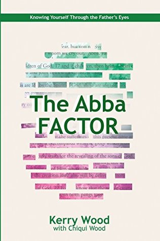 [107c4] ~F.u.l.l.% @D.o.w.n.l.o.a.d! The Abba Factor: Knowing Yourself Through the Eyes of Jesus - Kerry Wood ^ePub@