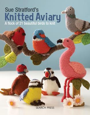 [67f22] !R.e.a.d% ~O.n.l.i.n.e^ Sue Stratford's Knitted Aviary: A Flock of 21 Beautiful Birds to Knit - Sue Stratford #e.P.u.b~