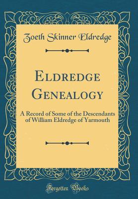 [583f3] !Read% *Online~ Eldredge Genealogy: A Record of Some of the Descendants of William Eldredge of Yarmouth (Classic Reprint) - Zoeth Skinner Eldredge @ePub!
