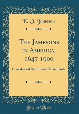 [7e70e] @R.e.a.d@ #O.n.l.i.n.e^ The Jamesons in America, 1647 1900: Genealogical Records and Memoranda (Classic Reprint) - E O Jameson @ePub%