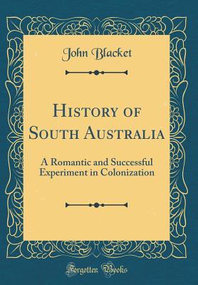 [98e1c] ^Download^ History of South Australia: A Romantic and Successful Experiment in Colonization (Classic Reprint) - John Blacket %e.P.u.b%