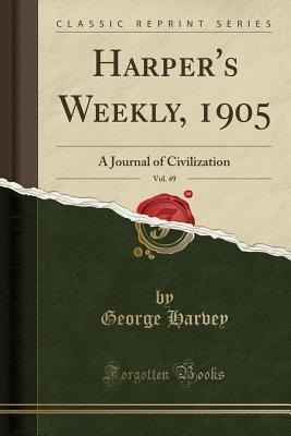 [ba79d] *Download% Harper's Weekly, 1905, Vol. 49: A Journal of Civilization (Classic Reprint) - George Harvey %e.P.u.b!