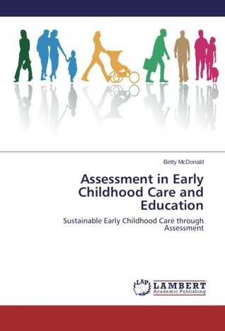 [c6c5d] #R.e.a.d@ #O.n.l.i.n.e% Assessment in Early Childhood Care and Education: Sustainable Early Childhood Care through Assessment - Betty McDonald %P.D.F^