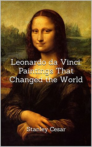 [8e9de] %Full* ^Download# Leonardo da Vinci: Paintings That Changed the World - Stanley Cesar ^P.D.F%