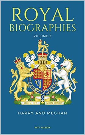 [05c28] #Full~ *Download^ ROYAL BIOGRAPHIES VOLUME 2: Harry and Meghan - 2 Books in 1 - Katy Holborn %ePub#