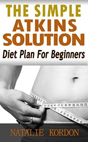 42e94] %D.o.w.n.l.o.a.d! The Simple Atkins Solution: Diet Plan For Beginners - Natalie Kordon !e.P.u.b#