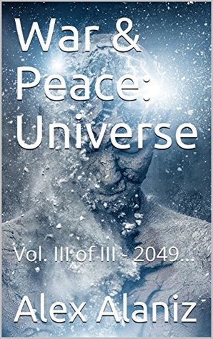 [a0930] #Read~ War & Peace: Universe: Vol. III of III - 2049. - Alex Alaniz ^PDF^