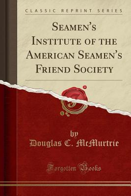 ec178] %D.o.w.n.l.o.a.d~ Seamen's Institute of the American Seamen's Friend Society (Classic Reprint) - Douglas C (Douglas Crawford) McMurtrie %ePub!
